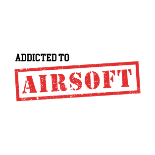 Airsoft - Addicted to Airsoft T-Shirt