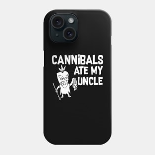 Cannibals Ate My Uncle Phone Case