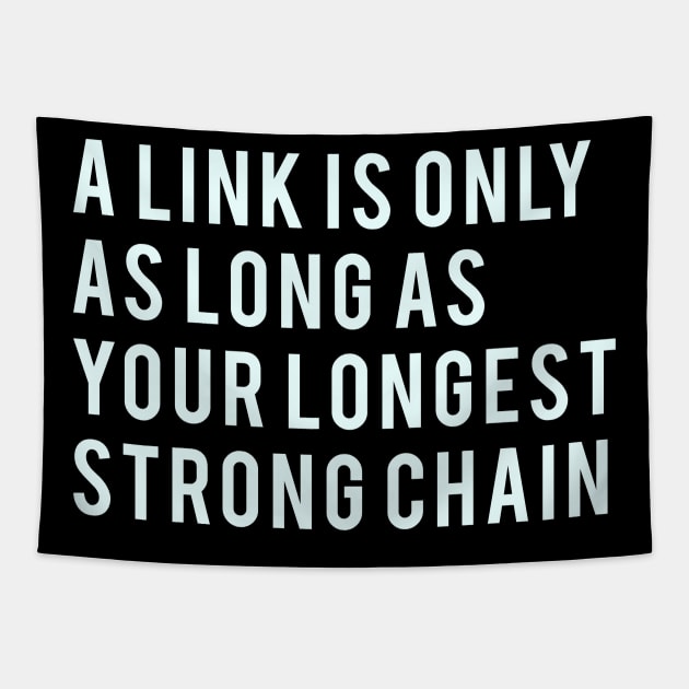 A link is only as long as your longest strong chain Tapestry by PGP