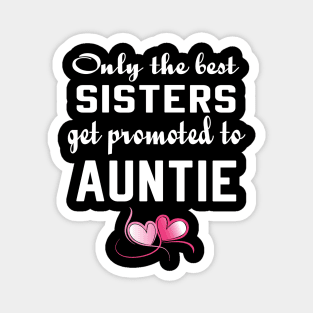 Only the Best Sisters Get Promoted to Auntie tshirt Magnet