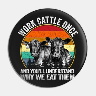 Work Cattle Once And You Will Understand Why We It Them Dairy Cattle Graphic Retro Vintage Funny Pin