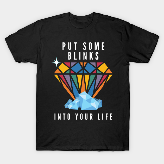 Put Some Blinks Into Your Life - Typography - T-Shirt