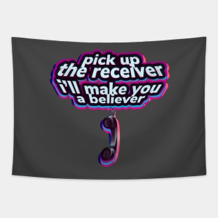 Pick up the receiver I’ll make you a believer Tapestry