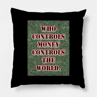 who controls money controls the world. Pillow