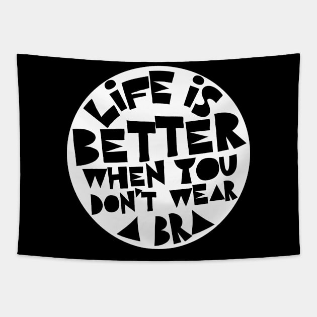 Life Is Better When You Don't Wear A Bra #2 Design Tapestry by DankFutura