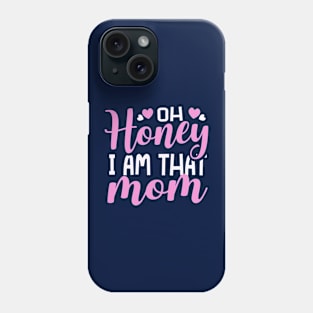 Oh Honey I Am That Mom Mothers Day Phone Case