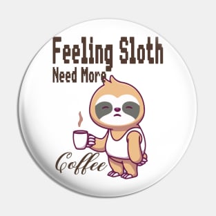 Feeling Slothee Need More Coffee Pin