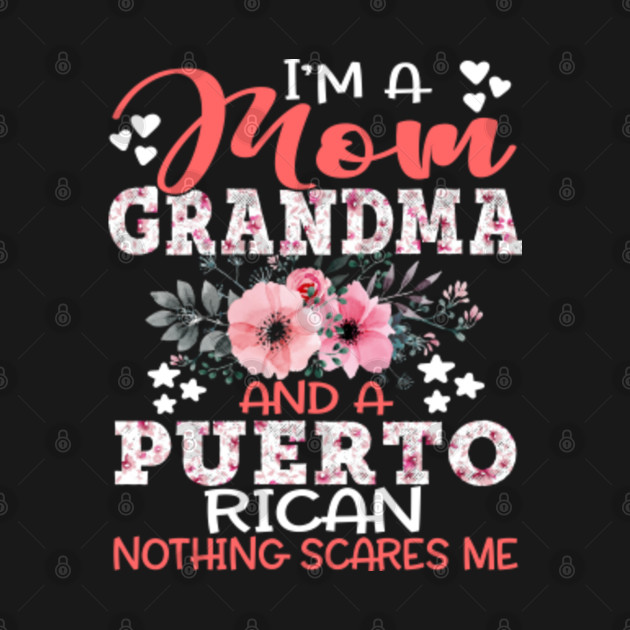 Im Mom Grandma Puerto Rican Nothing Scares Me Floral Puerto Rico Mother T Puerto Rican 