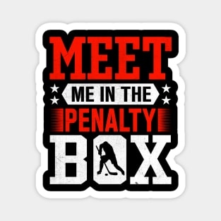 Meet Me In The Penalty Box Magnet