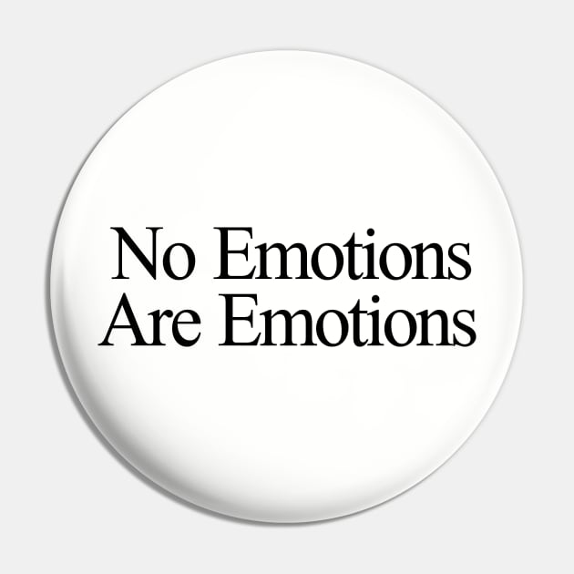 No Emotions Are Emotions Pin by The Shirt Genie