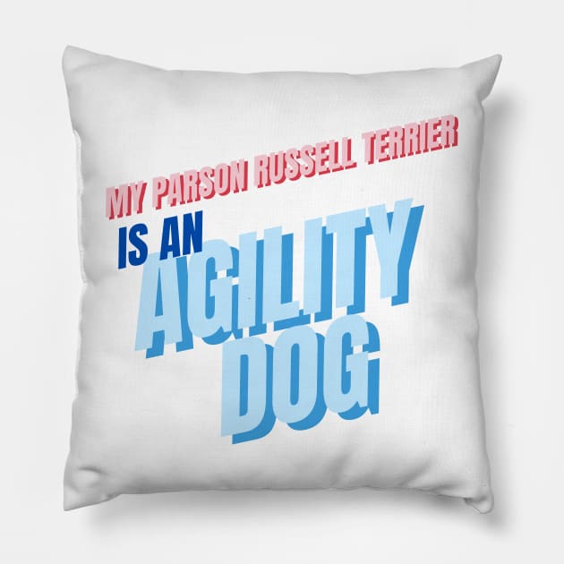 My Parson Russell terrier is an agility dog Pillow by pascaleagility