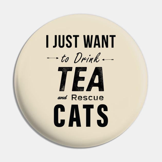 I Just Want To Drink Tea And Rescue Cats Pin by teegear