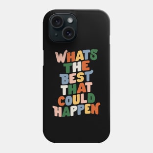 Whats The Best That Could Happen in Black Peach Red green blue and Yellow Phone Case