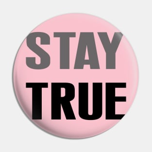 Stay true Pin