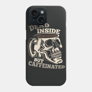 Dead Inside, But Caffeinated Phone Case