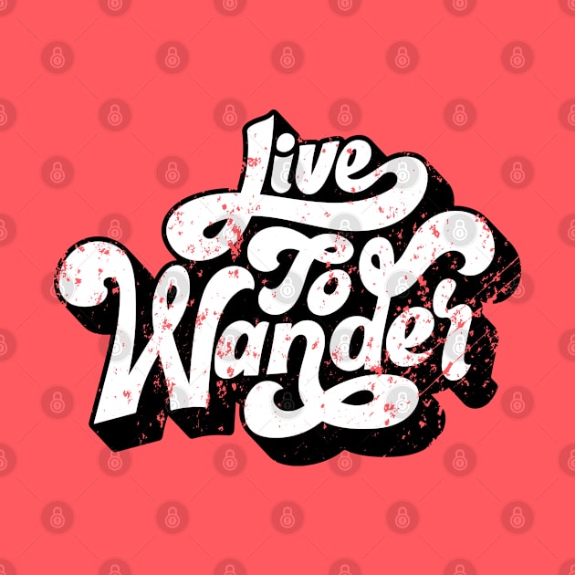 Live To Wander - Distressed Look by RKP'sTees