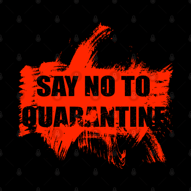 Say No TO Quarantine by Coron na na 