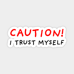 Caution! I Trust Myself Magnet