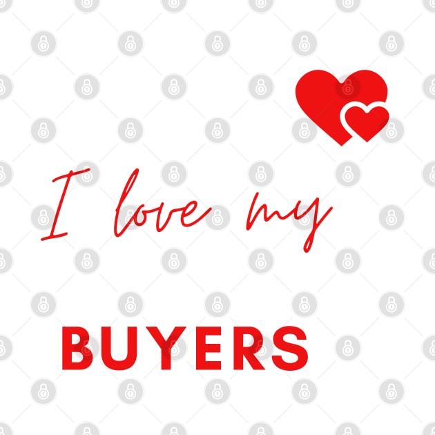 I Love My Buyers by Murder Bunny Tees