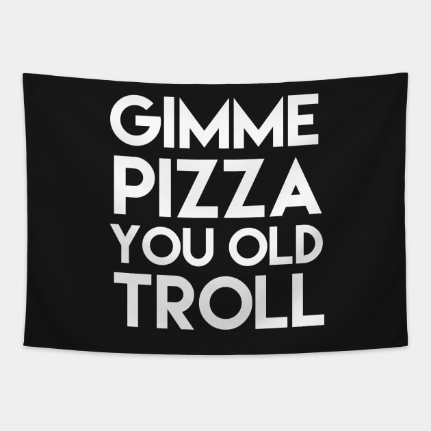 Give Me Pizza You Old Troll Tapestry by mivpiv