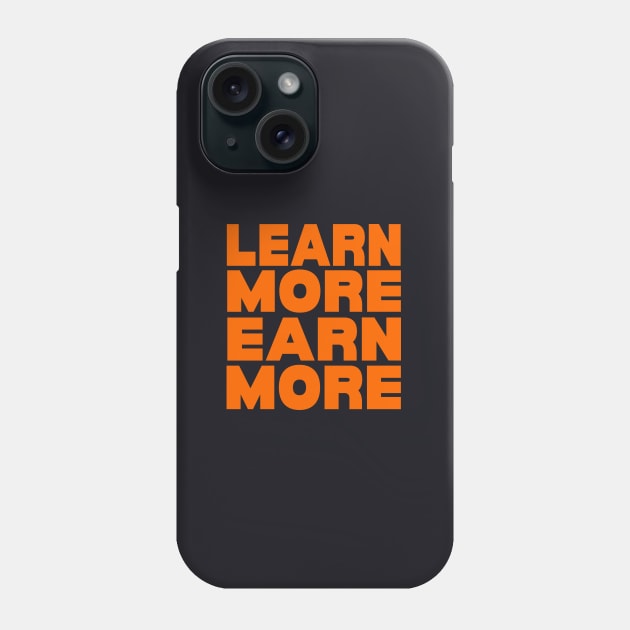 Learn more earn more Phone Case by Evergreen Tee