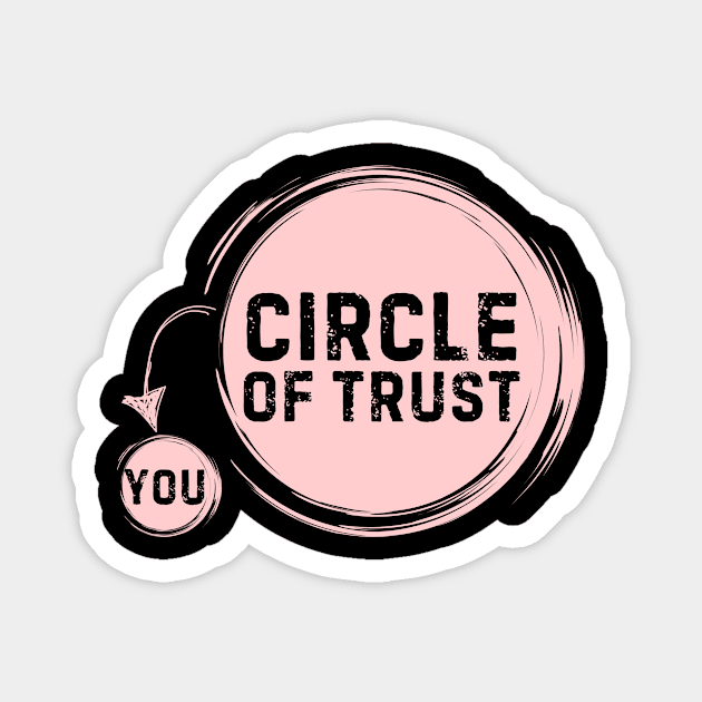 Funny Circle Of Trust Sarcastic Magnet by The WYLD Tribe