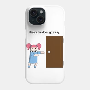 Here's the door, go away. Phone Case