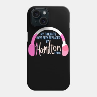 My Thoughts Have Been Replaced By Hamilton Lyrics Phone Case