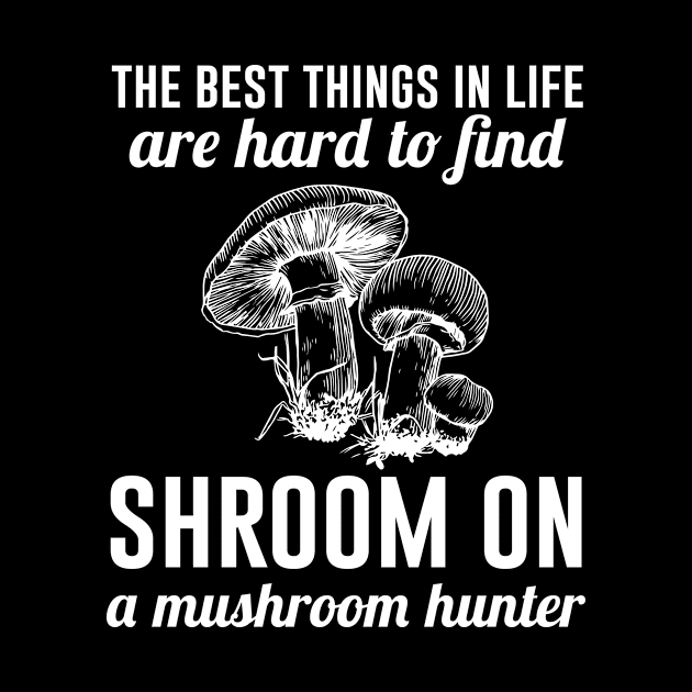 The best things in life are hard to find shroom on a mushroom hunter by beaching