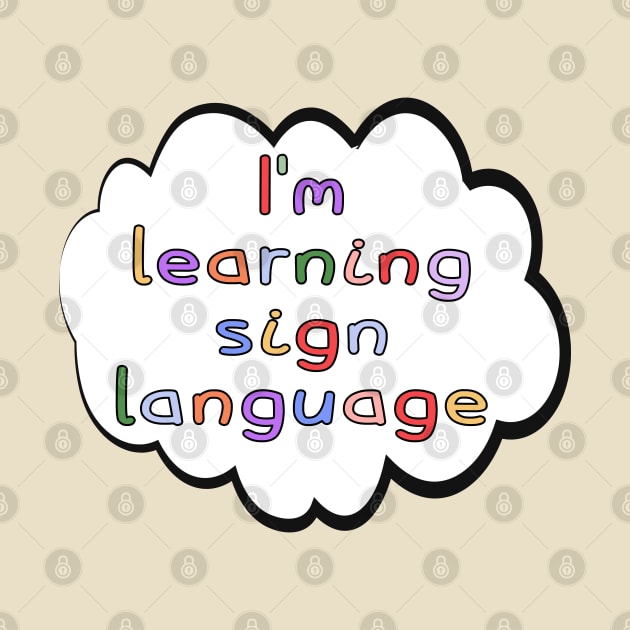 I'm Learning Sign Language by deafcrafts