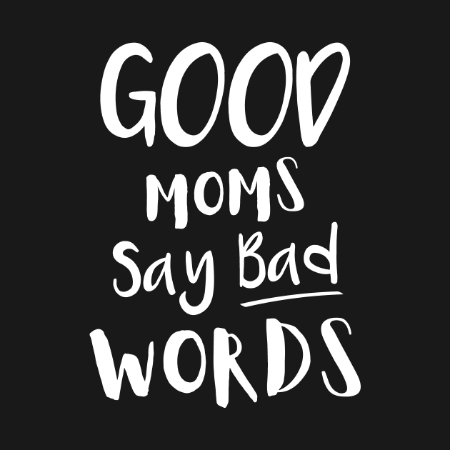 Good Moms Say Bad Words by DANPUBLIC