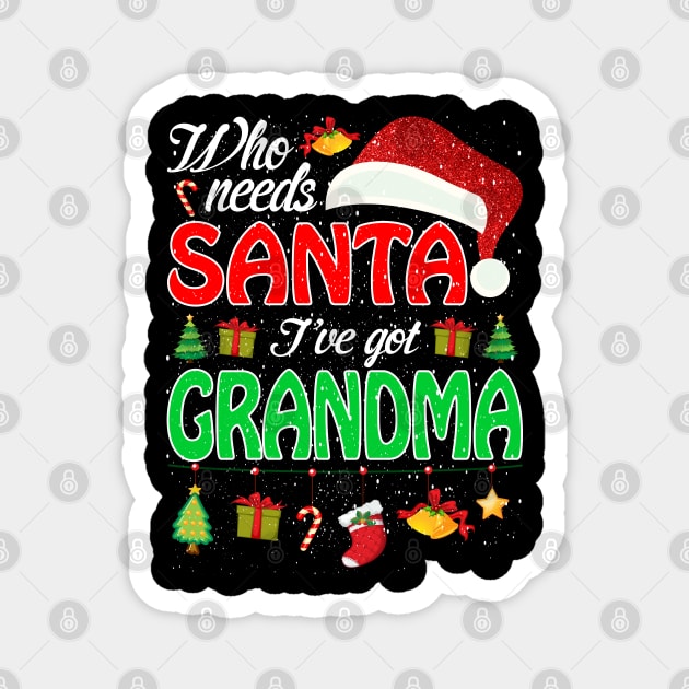 Who Needs Santa Ive Got Grandma Funny Matching Family Christmas Gift Magnet by intelus