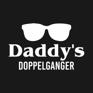 Daddy's Doppelganger - Look Like My Daddy T-Shirt