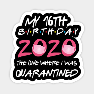 16th birthday 2020 the one where i was quarantined Magnet