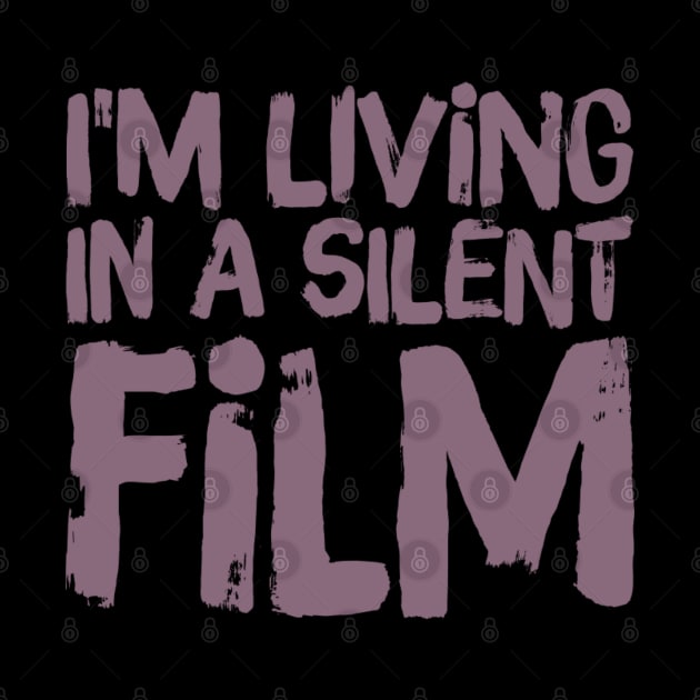 I'm living in a silent film, Sarcasm funny by BlackCricketdesign