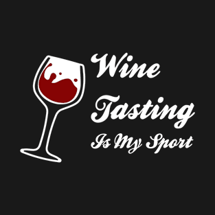 Wine Tasting is My Sport - Funny Wine Lover Merch for Women T-Shirt