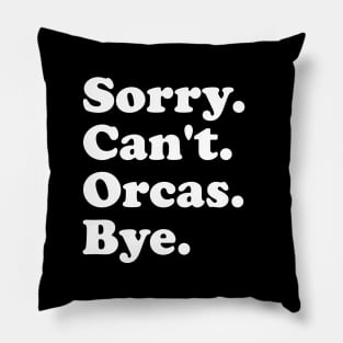 Sorry Can't Orcas Bye Pillow