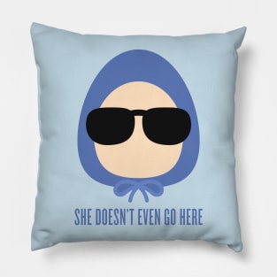 Mean Girls - She Doesn't Even Go Here Pillow