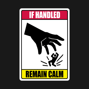 If Handled, Remain Calm T-Shirt