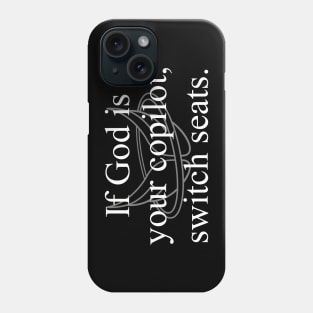 If God is your copilot, switch seats. Phone Case