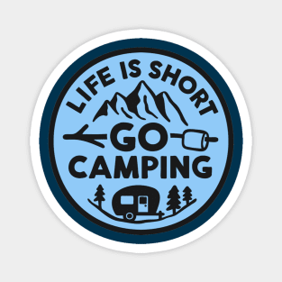 Life is Short, Go Camping Magnet