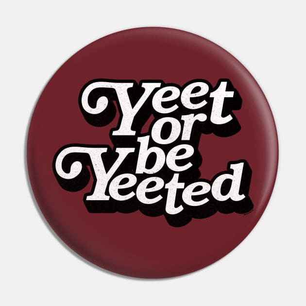 Yeet or be Yeeted Pin by iconicole