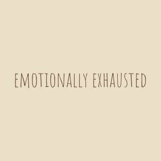 Emotionally exhausted T-Shirt