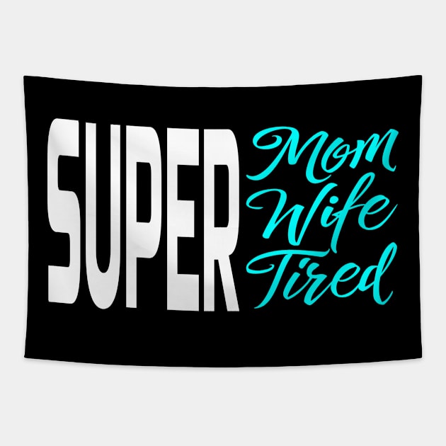 Super Mom Super Wife Super Tired Tapestry by Salimkaxdew