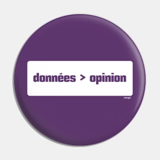 Les données sont mieux que l'opinion (Data > Opinion,  French, Purple) Pin