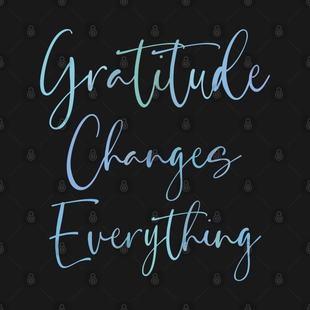 Gratitude Changes Everything, Gratitude Quote Hi vis by FlyingWhale369