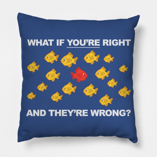 What If You're Right, And They're Wrong? Pillow by GarfunkelArt