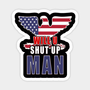 Will you shut Up Man Eagle Magnet