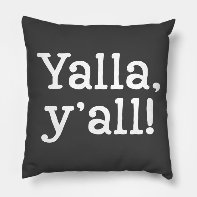 Yalla, y'all - white text Pillow by Geeks With Sundries