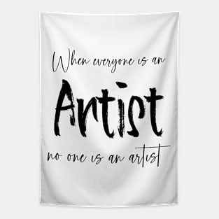 When everyone is an artist, no one is an artist | Artist sayings Tapestry